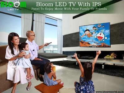 Bloom LED TV with IPS panel to enjoy movie with your family or friends