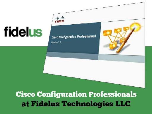 Cisco Configuration Professionals at Fidelus Technologies LLC