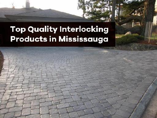 Top Quality Interlocking Products in Mississauga