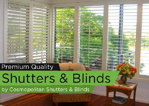 Premium Quality Shutters & Blinds by Cosmopolitan Shutters & Blinds
